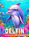 Delfin-Malbuch für Kinder: Steigere die Kreativität mit über 30 einseitigen Ausmalbildern von Delfinen für Kinder und Kleinkinder.