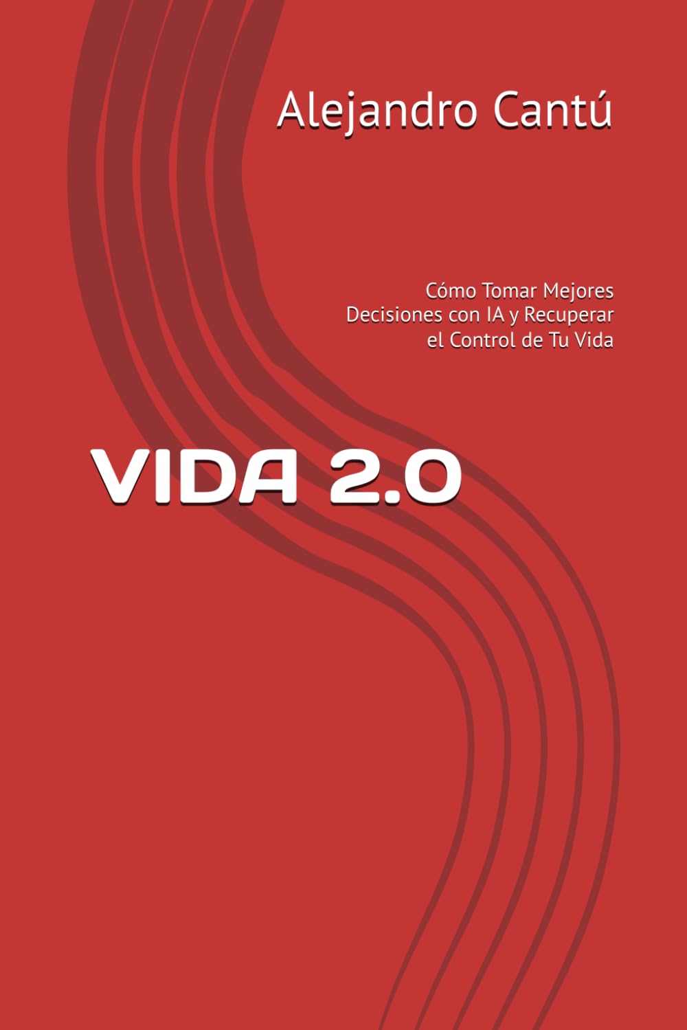VIDA 2.0: Cómo Tomar Mejores Decisiones con IA y Recuperar el Control de Tu Vida