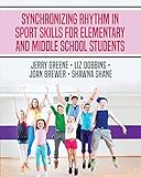  Synchronizing Rhythm In Sport Skills For Elementary and Middle School Students (English Edition)