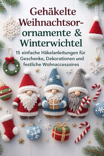 Gehäkelte Weihnachtsornamente & Winterwichtel: 15 einfache...