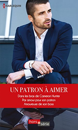 Un patron à aimer: Dans les bras de Cameron Hunter - Par amour pour son patron - Amoureuse de son boss