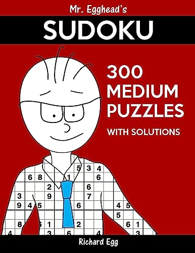 Mr. Egghead's Sudoku 300 Medium Puzzles With Solutions: Only One Level Of Difficulty Means No Wasted Puzzles