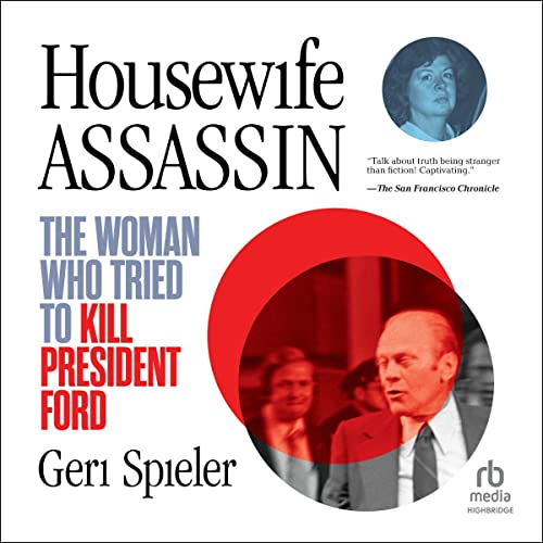 The Woman Who Tried to Kill President Ford