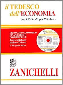 Il tedesco dell'economia. Dizionario economico finanziario e commerciale. Dizionario tedesco-italiano, italiano-tedesco. Con CD-ROM