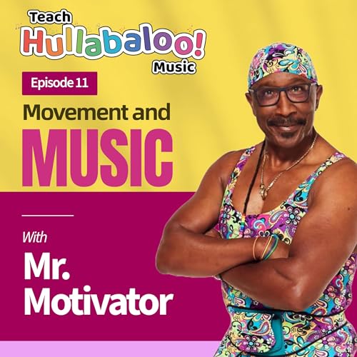 Teach Hullabaloo! Music Podcast Episode 11 "Movement and Music with Mr. Motivator"