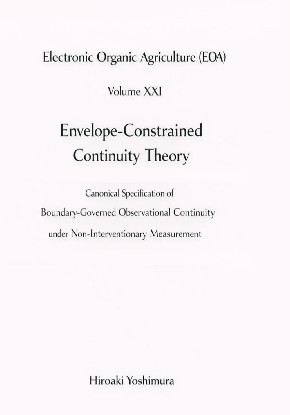 Electronic Organic Agriculture (EOA) Volume XXI Envelope-Constrained Continuity Theory: Canonical Specification of Boundary-Governed Observational Continuity under Non-Interventionary Measurement