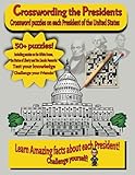  Crosswording the Presidents: 50+ Crossword puzzles including puzzles on the Statue of Liberty, the White House and the Lincoln Memorial with solutions included for all puzzles!