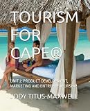 TOURISM FOR CAPE®: UNIT 2: PRODUCT DEVELOPMENT, MARKETING AND ENTREPRENEURSHIP
