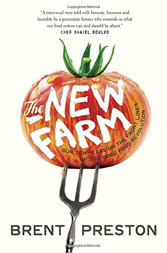 The New Farm: Our Ten Years on the Front Lines of the Good Food Revolution