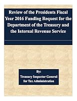 Review of the Presidents Fiscal Year 2016 Funding Request for the Department of the Treasury and the Internal Revenue Service 1508731500 Book Cover
