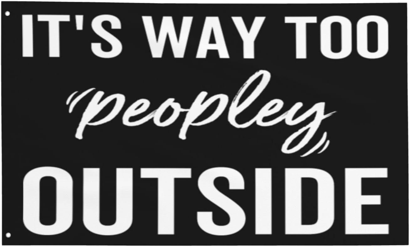 It's Way Too Peopley Outside Gifts For Women Men Black Funny Flags Motivational Fitness Inspirational Office Gym Wall Decor Man Cave 3x5 Feet Flag Banner Cool flag Motivation Flag