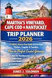 Martha’s Vineyard, Cape Cod & Nantucket Trip Planner 2026: A Smart, Stress-Free Guide for First-Time Visitors, Couples & Families to Plan the Perfect ... Hidden Gems, Scenic Routes & Local Secrets
