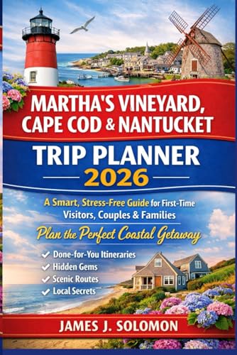 Martha’s Vineyard, Cape Cod & Nantucket Trip Planner 2026: A Smart, Stress-Free Guide for First-Time Visitors, Couples & Families to Plan the Perfect ... Hidden Gems, Scenic Routes & Local Secrets