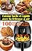 Cuisine facile et rapide avec la friteuse à air: 100 Recettes rapides et faciles : Recettes simples et saines pour tous les jours ; Recettes saines et rapides (Livre de recettes friteuse sans huile)