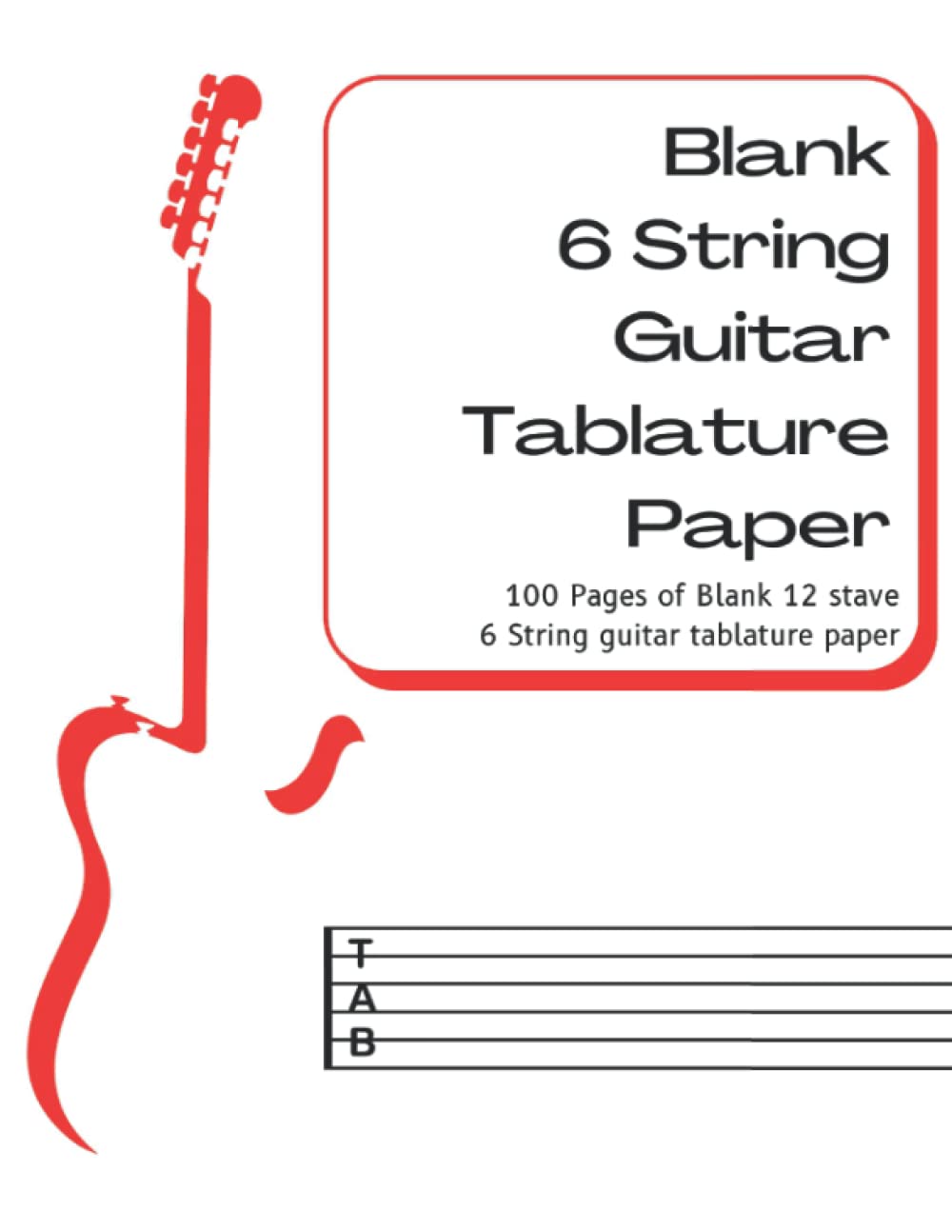 Blank 6 String Guitar Tablature Paper: 100 pages of Blank 12 stave 6 String guitar Tablature Paper | 8.5” x 11” (21.6 x 27.9 cm) Letter Size