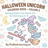 halloween unicorn coloring book – volume 2: spooky under-the-moon fun for kids ages 4–8: 50 unique unicorn coloring pages with pumpkins, candy, bats & halloween magic
