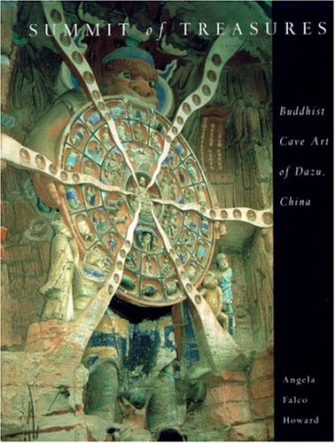 Summit Of Treasures: Buddhist Cave Of Dazu, China: Buddhist Cave Art of Dazu, China