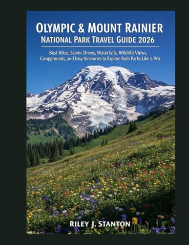 Olympic & Mount Rainier National Park Travel Guide 2026: Best Hikes, Scenic Drives, Waterfalls, Wildlife Views, Campgrounds, and Easy Itineraries to Explore Both Parks Like a Pro