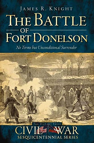 The Battle of Fort Donelson: No Terms but Unconditional Surrender (Civil War Series)