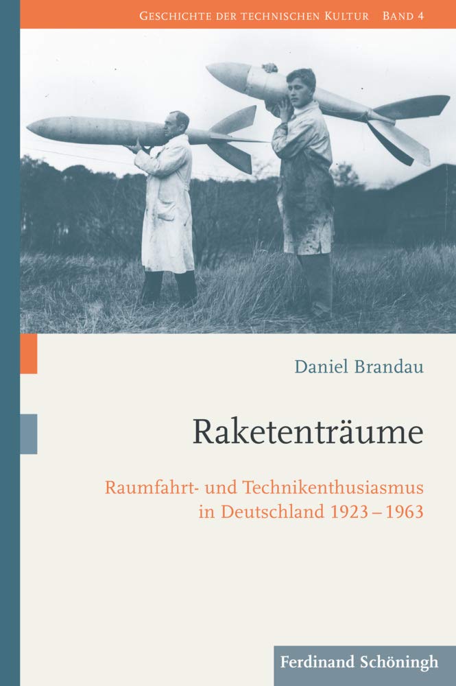 Raketenträume: Raumfahrt- und Technikenthusiasmus in Deutschland 1923-1963 (Geschichte der technischen Kultur)