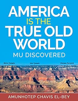 Kindle Store,Kindle eBooks,Education & Teaching America is the True Old World: Mu Discovered (Volume I of IV Book 1) Amunhotep Chavis El-Bey