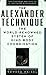 The Alexander Technique: The Essential Writings of F. Matthias Alexander