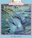 Friendly Dolphins (Rookie Read-About Science)