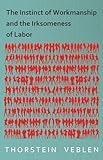 The Instinct of Workmanship and the Irksomeness of Labor