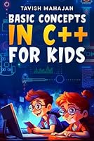 Basic Concepts In C++ For Kids B0BZFLD33Q Book Cover