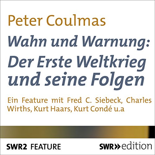 Wahn Und Warnung: Der Erste Weltkrieg Und Seine Folgen (Audio Download):  Peter Coulmas, Johann Vahr, Fred C. Siebeck, Charles Wirths, Kurt Haars,  Kurt Conde, Ernst-August Schepmann, Swr Edition: Amazon.in: Audible  Audiobooks &
