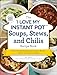 The "I Love My Instant Pot®" Soups, Stews, and Chilis Recipe Book: From Chicken Noodle Soup to Lobster Bisque, 175 Easy and Delicious Recipes ("I Love My" Series)