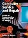 Computer Service and Repair: A Guide to Troubleshooting, Upgrading, and PC Support