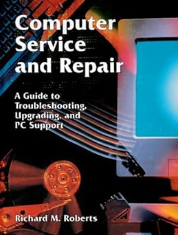 Computer Service and Repair: A Guide to Troubleshooting, Upgrading, and PC Support