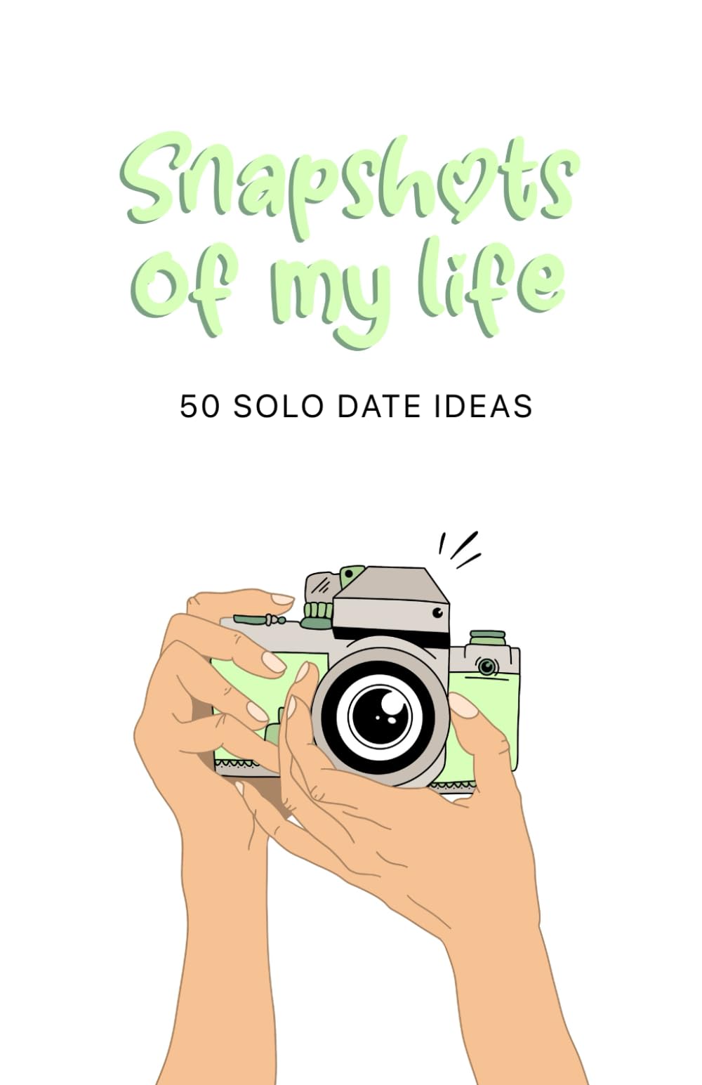 Snapshots of My Life: 50 Solo Date Ideas