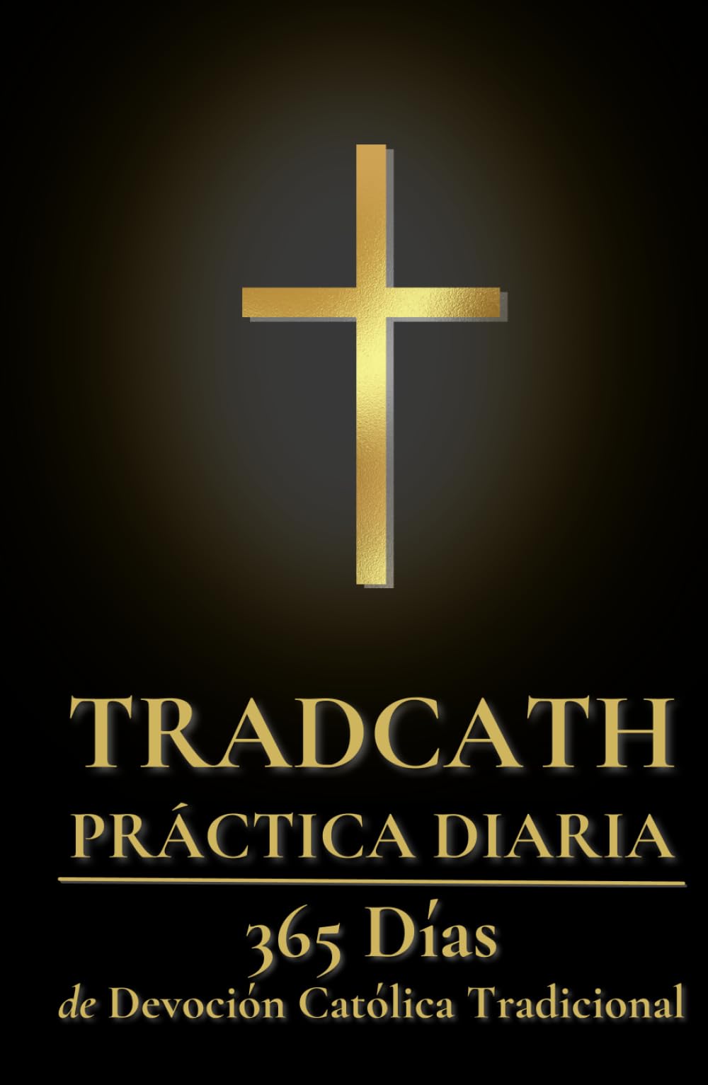 TradCath Práctica Diaria: 365 Días de Devoción Católica Tradicional