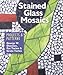 Stained Glass Mosaics: Projects & Patterns