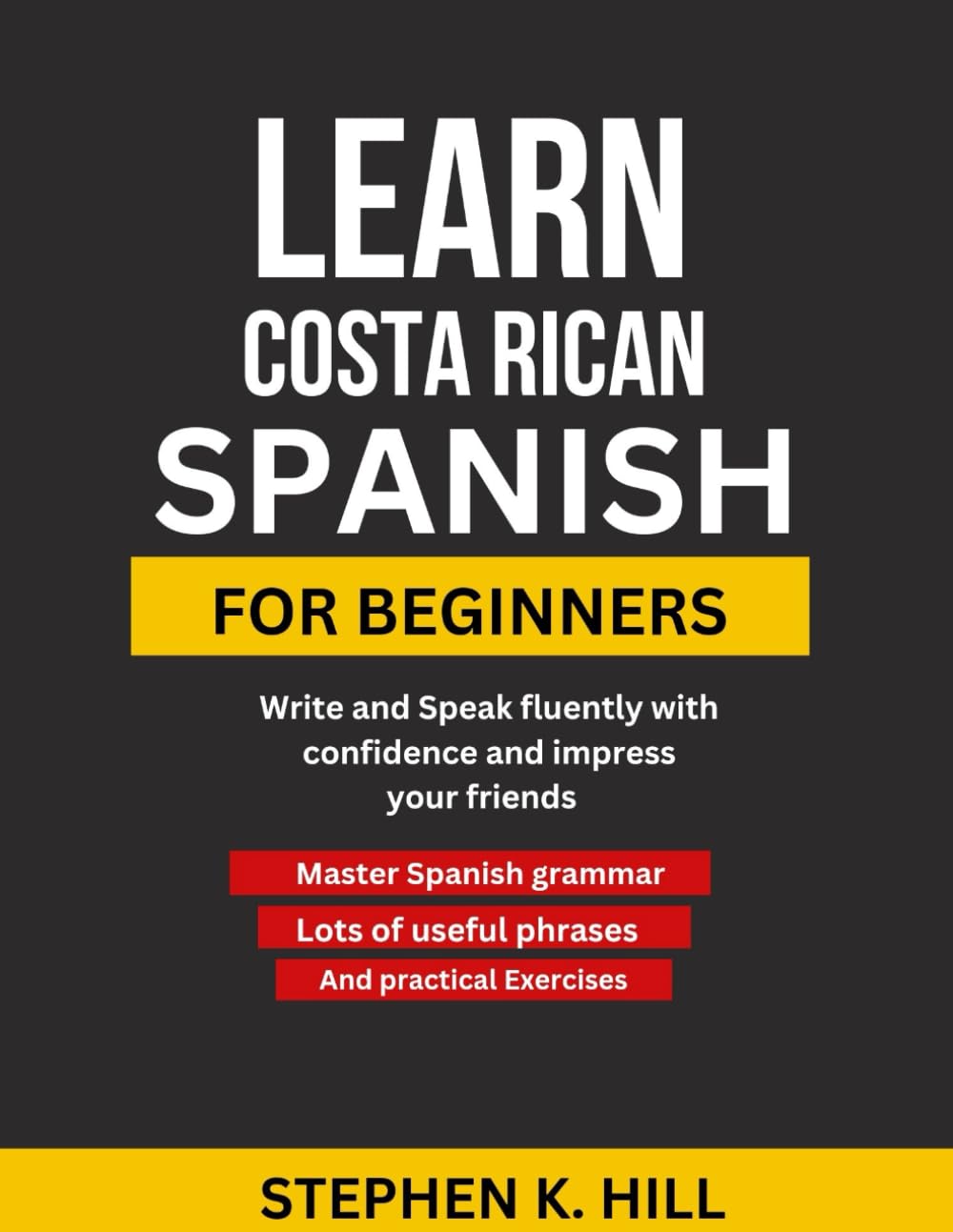 Learn Costa Rican Spanish for Beginners: Write and Speak fluently with confidence and impress your friends