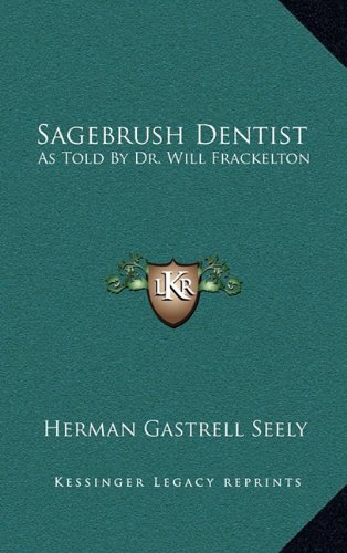 Sagebrush Dentist: As Told By Dr. Will Frackelton
