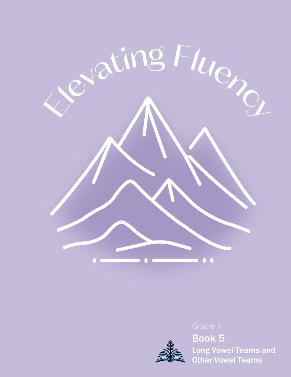 Elevating Fluency: Grade 1 Book 5: Long Vowel Teams and Other Vowel Teams (Elevating Fluency: Grade 1 Reading Fluency)