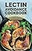 The Lectin Avoidance Cookbook: 150 Delicious Recipes to Reduce Inflammation, Lose Weight and Prevent Disease