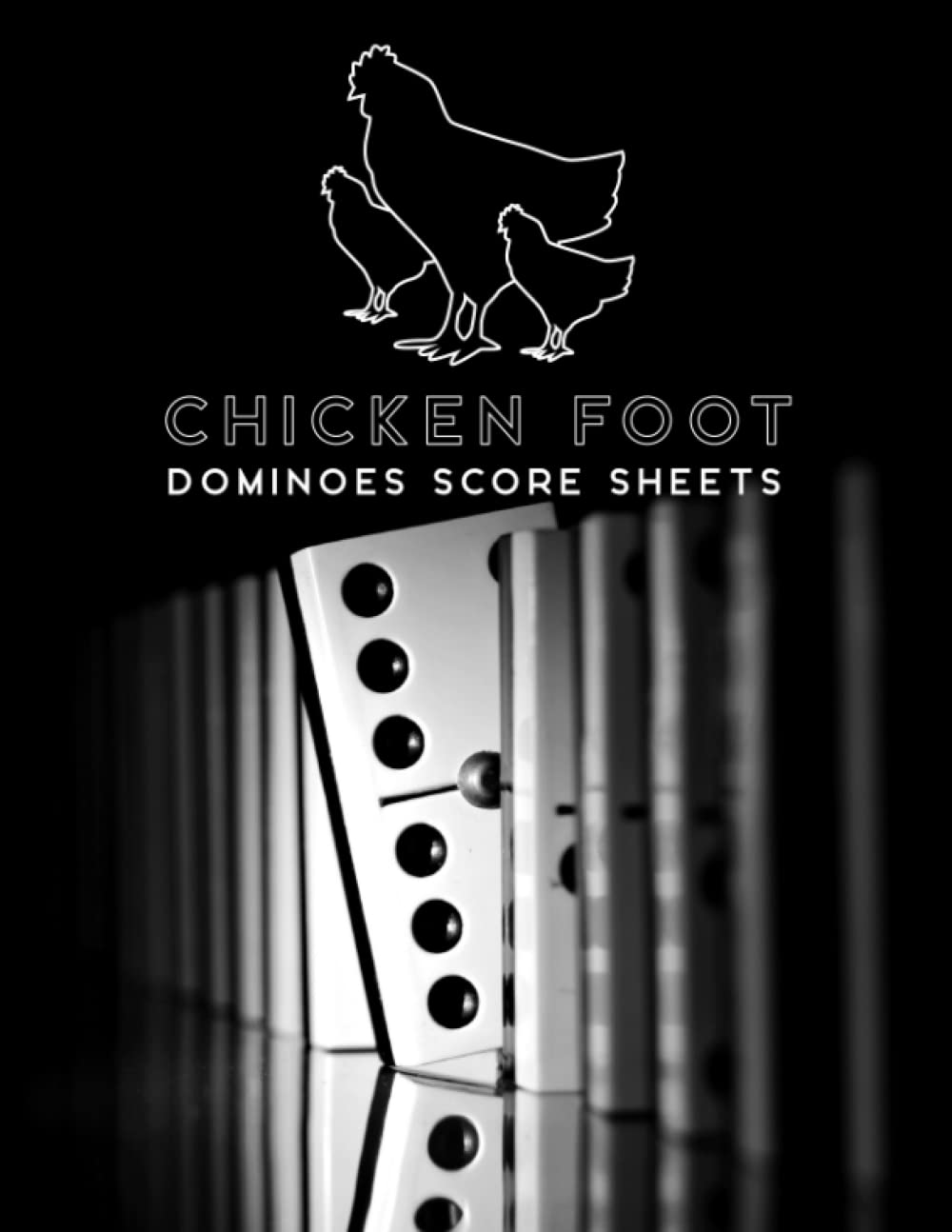 Chicken Foot Dominoes Score Sheets: Play Chickenfoot with this 120 Pages Large Score Sheet Notebook to Track and Log Players Scores
