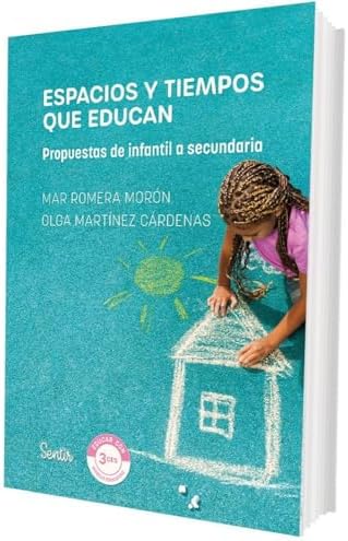 Espacios y tiempos que educan: Propuestas de infantil a secundaria (Educar con 3 Ces)