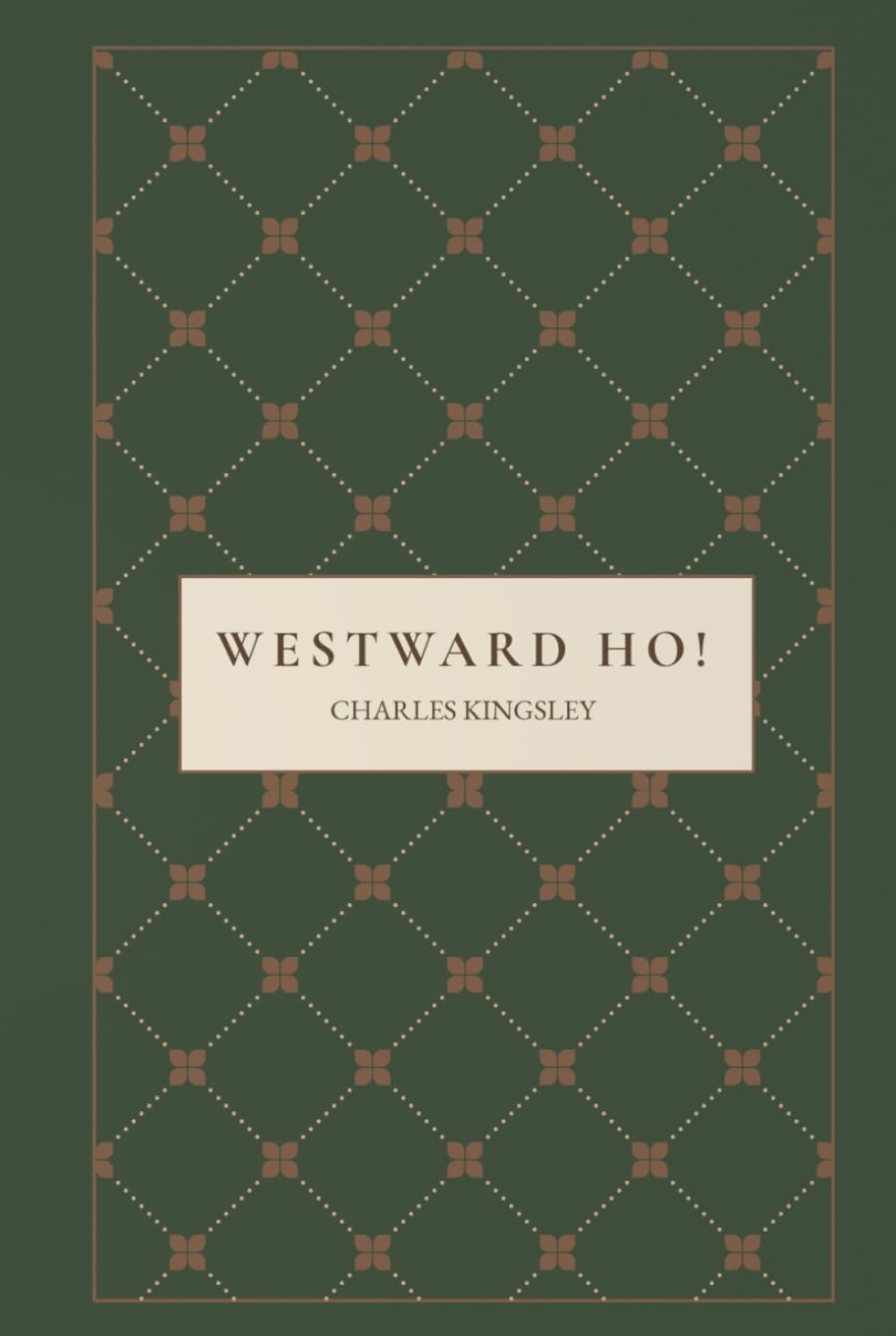 Westward Ho!: The Voyages and Adventures of Sir Amyas Leigh, Knight, of Burrough, in the County of Devon, in the Reign of Her Most Glorious Majesty Queen Elizabeth