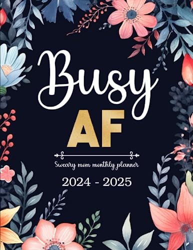 Busy AF Sweary Mom 2024-2025 Monthly Planner: 2 Year (24 Month) Motivational Swear Words Affirmation Organizer 8.5"x11" with Calendar, Funny ... Goals, Habit Tracker, Important Dates Notes