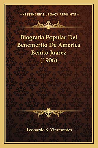 Biografia Popular Del Benemerito De America Benito Juarez (1906) (Spanish Edition)