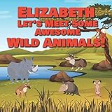 Photo Gallery elizabeth let s meet some awesome wild animals!: personalized children s books - fascinating wilderness, jungle & zoo animals for kids ages 1-3 Photo Gallery elizabeth let s meet some awesome wild animals!: personalized children s books - fascinating wilderness, jungle & zoo animals for kids ages 1-3