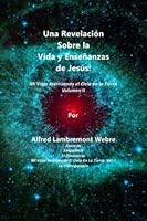 Una Revelación Sobre La Vida y Las Enseñanzas De Jesús: Mi Viaje Aterrizando el Cielo en la Tierra: Volumen II (My Journey Landing Heaven on Earth/Mi ... el Cielo en la Tierra) 1778001734 Book Cover