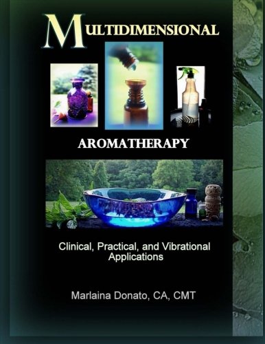 Multidimensional Aromatherapy: Clinical, Practical, and Vibrational Applications