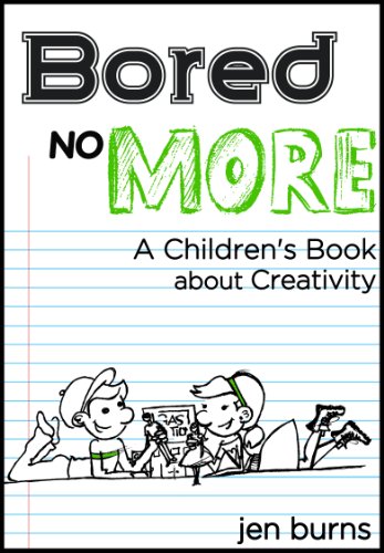 Bored No More: A Children's Book about Creativity