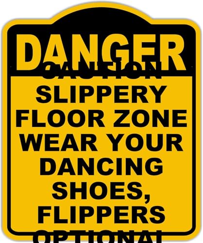 CAUTION SLIPPERY FLOOR ZONE WEAR YOUR DANCING SHOES, FLIPPERS OPTIONAL Danger Yellow Black Aluminum Composite Sign 8.5 x 10 inches